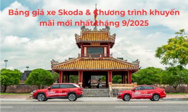 Bảng giá xe Skoda & Chương trình khuyến mãi mới nhất tháng 9/2025